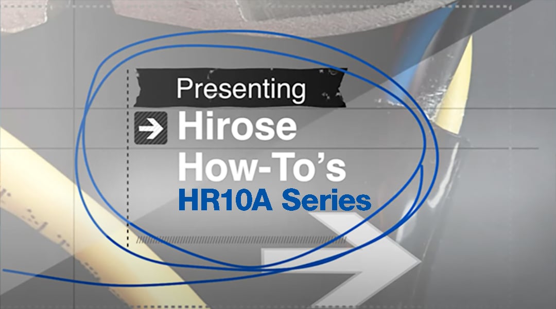Hirose Americas HR10A Image How to Video 092024